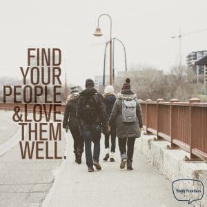 quote saying find your people and love them well